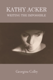 Kathy Acker: Writing the Impossible