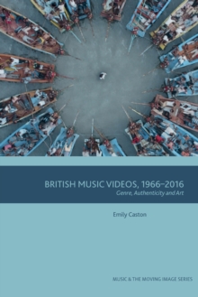 British Music Videos 1966 – 2016: Genre, Authenticity and Art