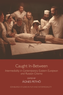 Caught in-Between: Intermediality in Contemporary Eastern Europe and Russian Cinema