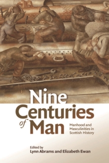 Image for Nine centuries of man  : manhood and masculinities in Scottish history