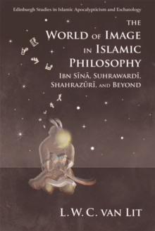 The World of Image in Islamic Philosophy: Ibn Sina, Suhrawardi, Shahrazuri and Beyond