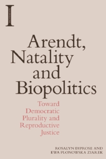 Arendt, Natality and Biopolitics: Toward Democratic Plurality and Reproductive Justice