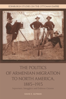 Politics of Armenian Migration to North America, 1885-1915