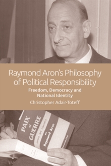 Image for Raymond Aron's Philosophy of Political Responsibility