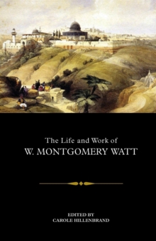 Image for The life and work of W. Montgomery Watt