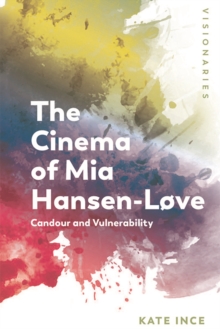 The Cinema of Mia Hansen-Love: Candour and Vulnerability