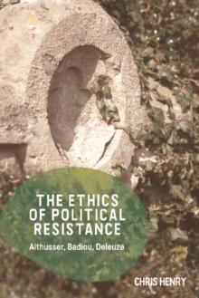 The Ethics of Political Resistance: Althusser, Badiou, Deleuze