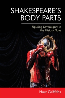 Image for Shakespeare's body parts  : figuring sovereignty in the history plays