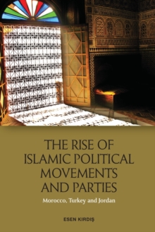 The Rise of Islamic Political Movements and Parties: Morocco, Turkey and Jordan