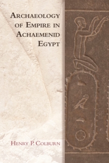 Image for Archaeology of Empire in Achaemenid Egypt
