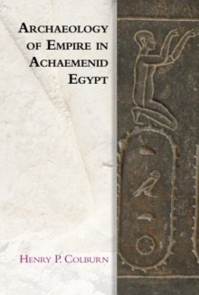 Image for Archaeology of Empire in Achaemenid Egypt