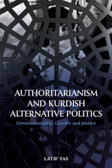 Authoritarianism and Kurdish Alternative Politics: Governmentality, Gender and Justice