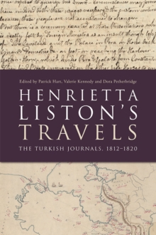 Henrietta Liston’s Travels: The Turkish Journals, 1812-1820