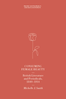 Image for Consuming Female Beauty : British Literature and Periodicals, 1840-1914