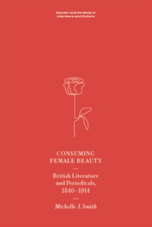 Image for Consuming female beauty: British literature and periodicals, 1840-1914