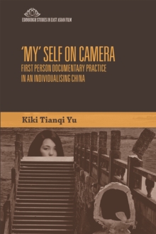 ‘My’ Self on Camera: First Person Documentary Practice in an Individualising China