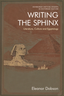 Writing the Sphinx: Literature, Culture and Egyptology