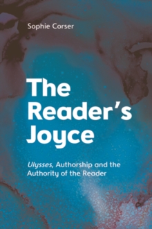 Image for The Reader's Joyce : Ulysses, Authorship and the Authority of the Reader