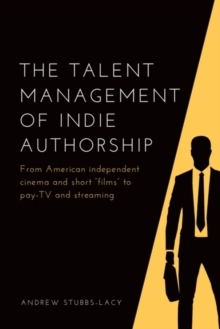 The Talent Management of Indie Authorship - Stubbs-Lacy, Andrew (Senior Lecturer, Staffordshire University)