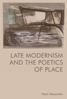 Image for Late Modernism and the Poetics of Place