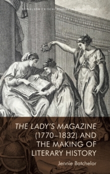 The Lady’s Magazine (1770-1832) and the Making of Literary History