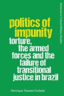 Image for Politics of impunity  : torture, the armed forces and the failure of justice in Brazil