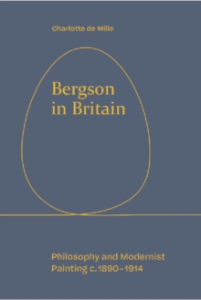 Image for Bergson in Britain: Philosophy and Modernist Painting, C. 1890-1914