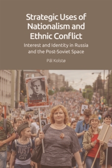 Image for Strategic Uses of Nationalism and Ethnic Conflict: Interest and Identity in Russia and the Post-Soviet Space