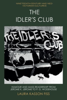 The Idler’s Club: Humour and Mass Readership from Jerome K. Jerome to P. G. Wodehouse