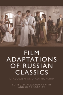 Image for Film Adaptations of Russian Classics: Dialogism and Authorship