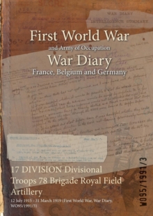Image for 17 DIVISION Divisional Troops 78 Brigade Royal Field Artillery : 12 July 1915 - 31 March 1919 (First World War, War Diary, WO95/1991/3)