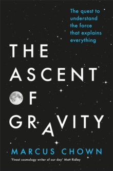 Image for The ascent of gravity  : the quest to understand the force that explains everything
