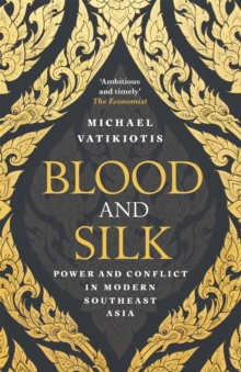 Blood and Silk: Power and Conflict in Modern Southeast Asia