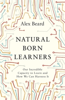Image for Natural born learners  : our incredible capacity to learn and how we can harness it