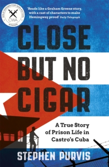 Image for Close but no cigar  : a true story of prison life in Castro's Cuba