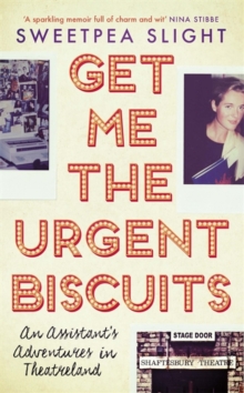 Image for Get me the urgent biscuits  : an assistant's adventures in Theatreland
