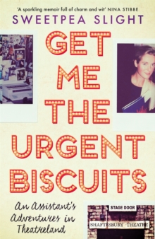 Image for Get me the urgent biscuits  : an assistant's adventures in Theatreland