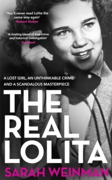 Image for The real Lolita  : a lost girl, an unthinkable crime and a scandalous masterpiece