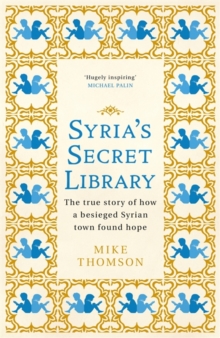 Syria’s Secret Library: The true story of how a besieged Syrian town found hope