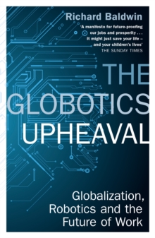 The Globotics Upheaval: Globalisation, Robotics and the Future of Work