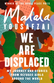 Image for We are displaced  : my journey and stories from refugee girls around the world