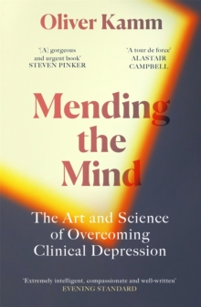 Mending the mind  : the art and science of overcoming clinical depression - Kamm, Oliver