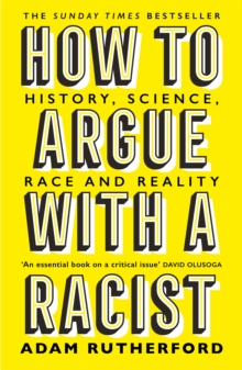 Image for How to argue with a racist  : history, science, race and reality