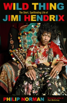 Image for Wild thing  : the short, spellbinding life of Jimi Hendrix