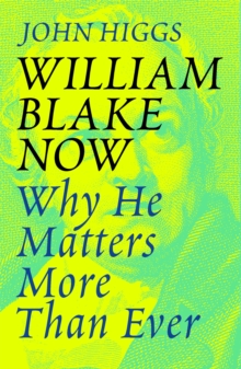 Image for William Blake now  : why he matters more than ever