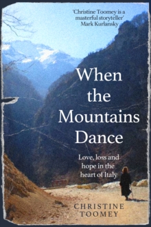 Image for When the mountains dance  : love, loss and hope at the heart of Italy