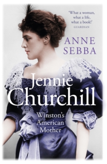 Jennie Churchill: Winston’s American Mother