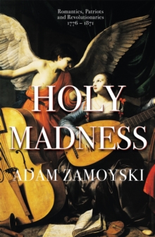 Image for Holy madness  : romantics, patriots and revolutionaries, 1776-1871