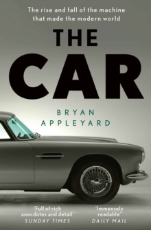 The Car: The rise and fall of the machine that made the modern world