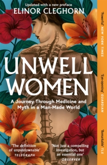 Unwell women  : a journey through medicine and myth in a man-made world - Cleghorn, Elinor